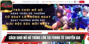 Cách chơi nổ hũ trúng lớn tại For88