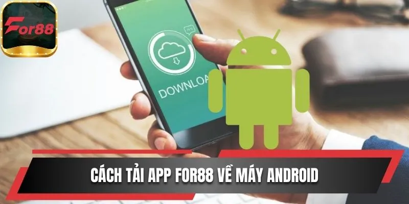 Cách tải ứng dụng For88 về máy Android
