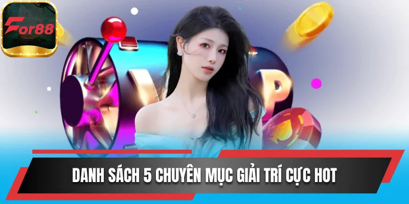Danh sách 5 chuyên mục giải trí cực hot
