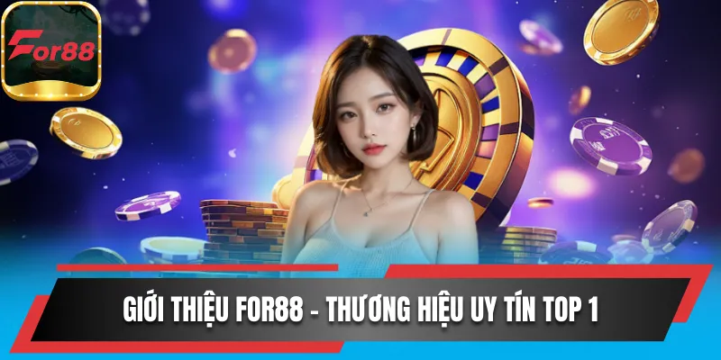 Giới thiệu For88 - Thương hiệu uy tín top 1