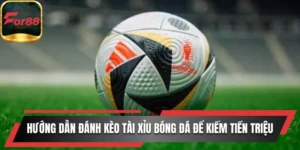 Hướng dẫn đánh kèo tài xỉu bóng đá
