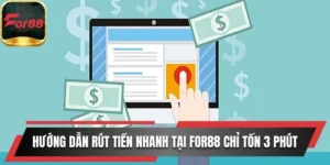 Hướng dẫn rút tiền nhanh tại For88