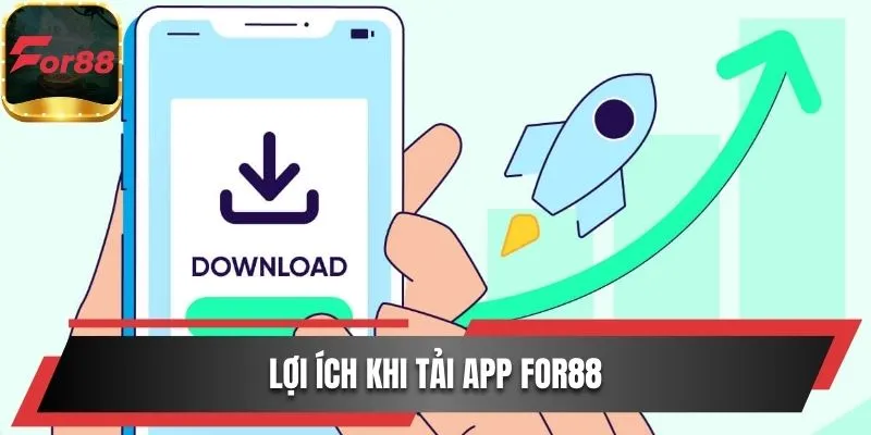 Lợi ích khi tải app For88 về điện thoại thông minh