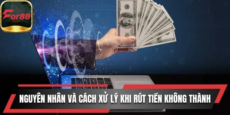 Nguyên nhân và cách xử lý khi rút tiền không thành