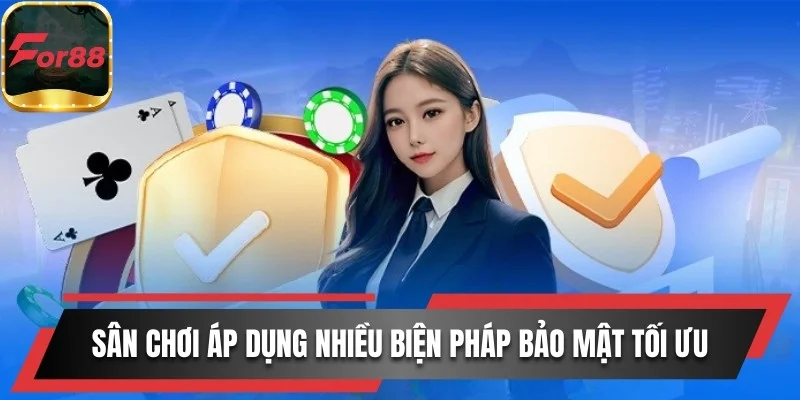 Sân chơi áp dụng nhiều biện pháp bảo mật tối ưu