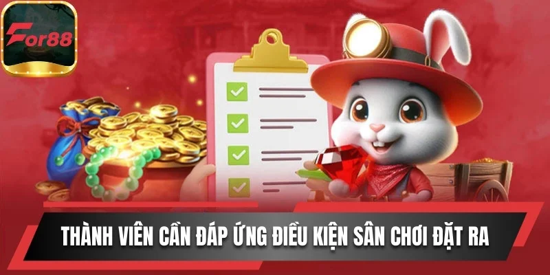 Thành viên cần đáp ứng điều kiện sân chơi đặt ra